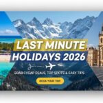 Last Minute Holidays 2026: Grab Cheap Deals, Top Spots & Easy Tips